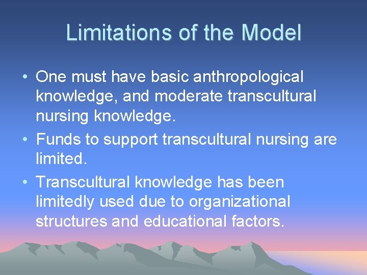 Limitations of the Model • One must have basic anthropological knowledge, and moderate transcultural