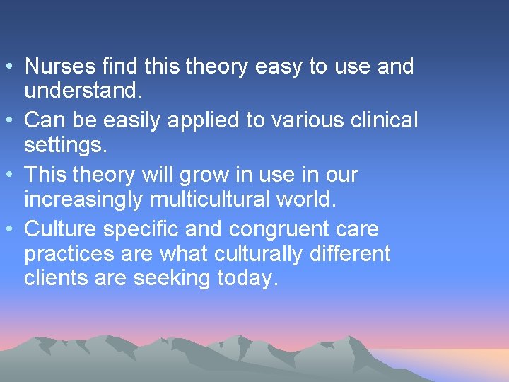  • Nurses find this theory easy to use and understand. • Can be