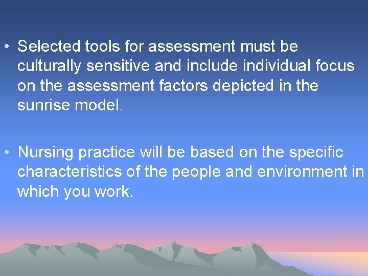  • Selected tools for assessment must be culturally sensitive and include individual focus