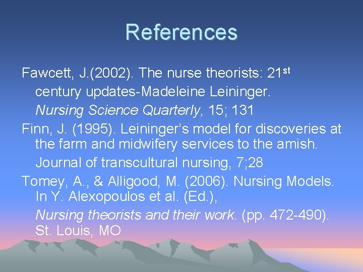 References Fawcett, J. (2002). The nurse theorists: 21 st century updates-Madeleine Leininger. Nursing Science