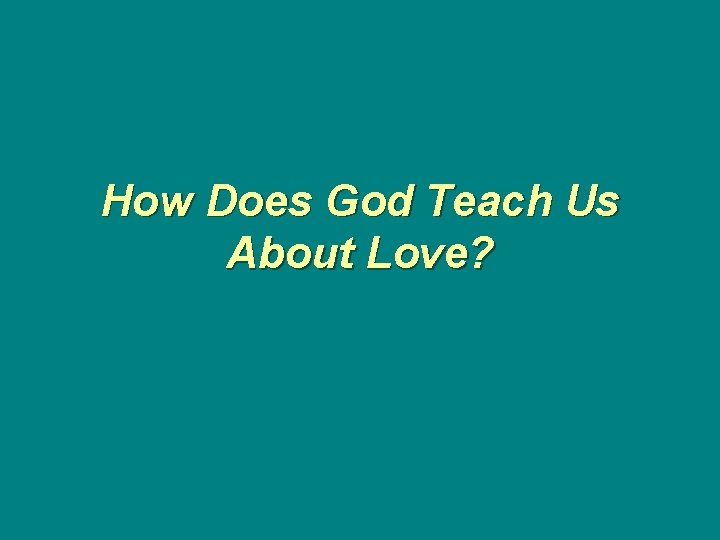 How Does God Teach Us About Love? 