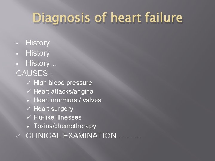 Diagnosis of heart failure History § History… CAUSES: § ü ü ü ü High