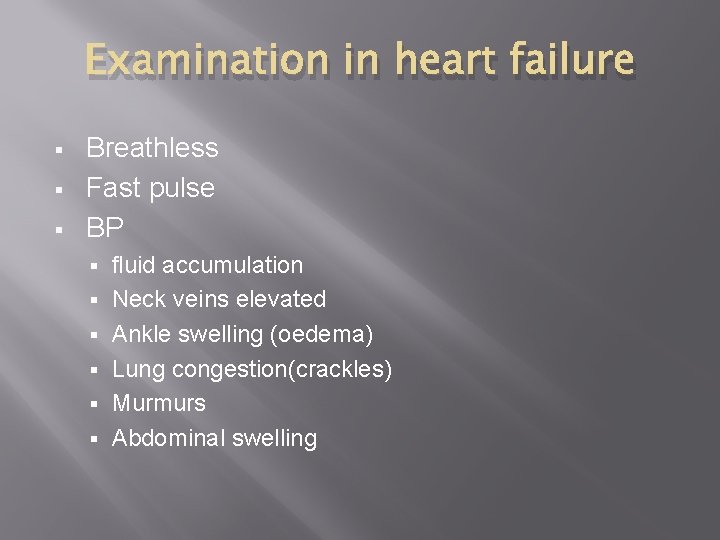 Examination in heart failure § § § Breathless Fast pulse BP § § §