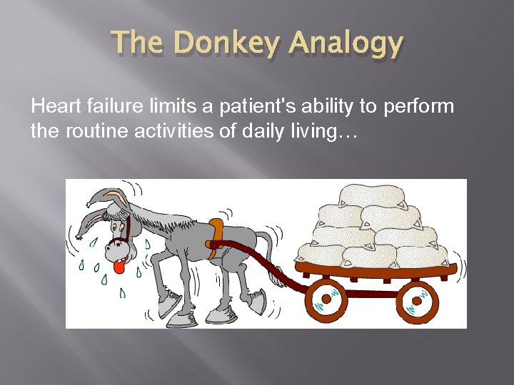 The Donkey Analogy Heart failure limits a patient's ability to perform the routine activities