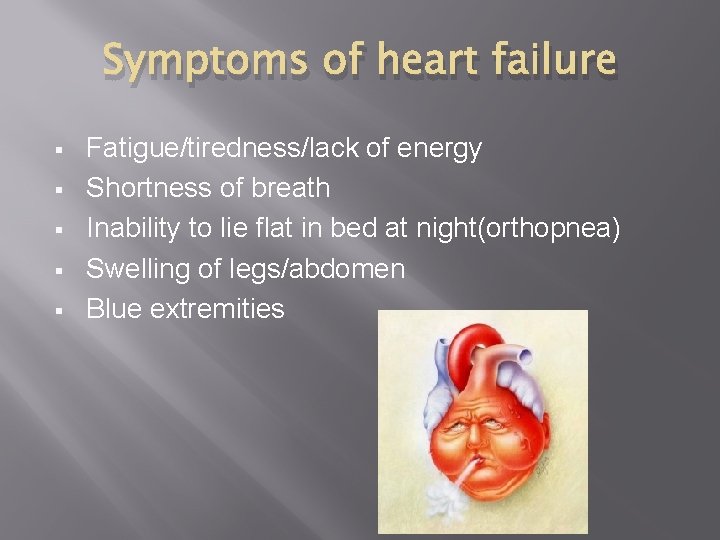 Symptoms of heart failure § § § Fatigue/tiredness/lack of energy Shortness of breath Inability