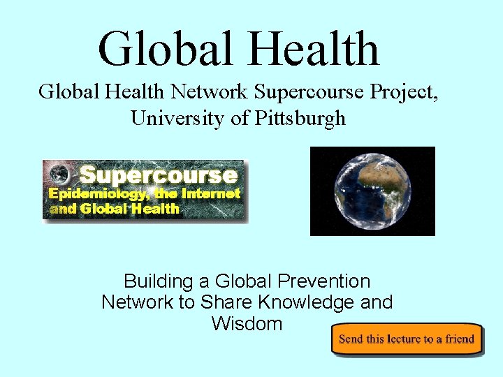 Global Health Network Supercourse Project, University of Pittsburgh Building a Global Prevention Network to