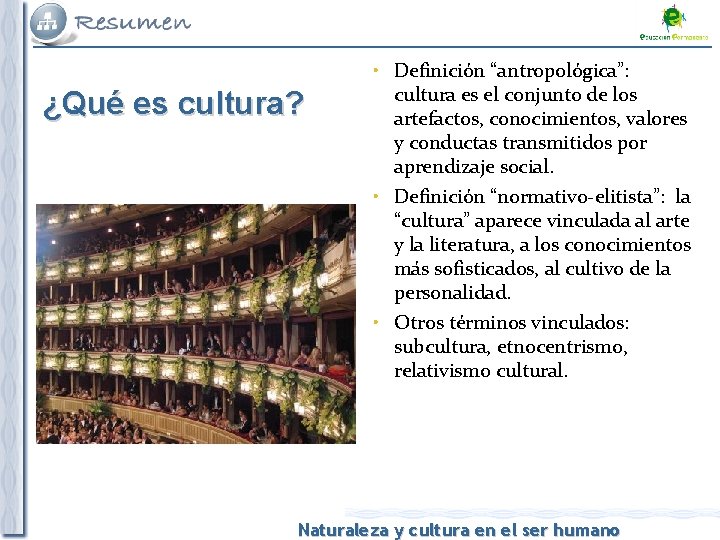 ¿Qué es cultura? • Definición “antropológica”: cultura es el conjunto de los artefactos, conocimientos,