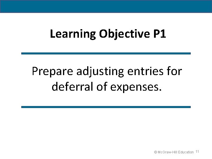Learning Objective P 1 Prepare adjusting entries for deferral of expenses. © Mc. Graw-Hill