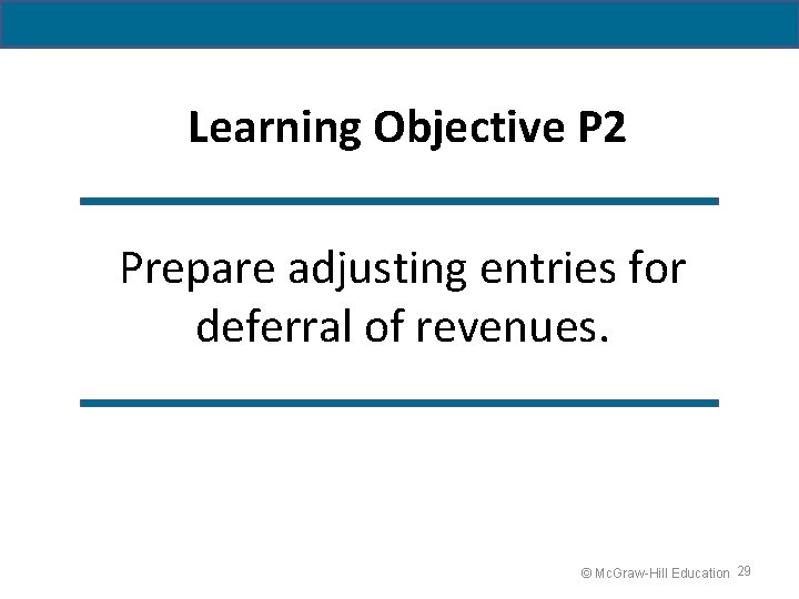 Learning Objective P 2 Prepare adjusting entries for deferral of revenues. © Mc. Graw-Hill
