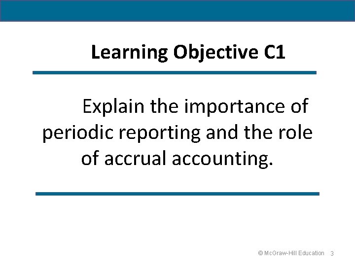 Learning Objective C 1 Explain the importance of periodic reporting and the role of