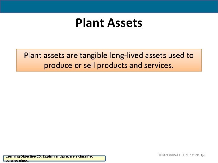 4 - 64 Plant Assets Plant assets are tangible long-lived assets used to produce