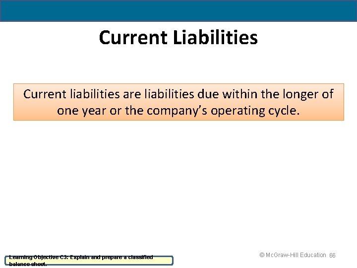 4 - 66 Current Liabilities Current liabilities are liabilities due within the longer of