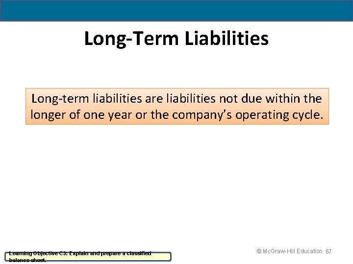 4 - 67 Long-Term Liabilities Long-term liabilities are liabilities not due within the longer