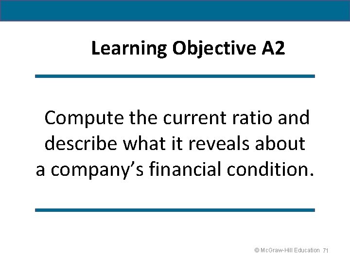 Learning Objective A 2 Compute the current ratio and describe what it reveals about