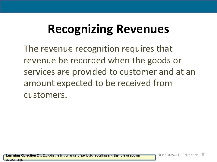 Recognizing Revenues The revenue recognition requires that revenue be recorded when the goods or