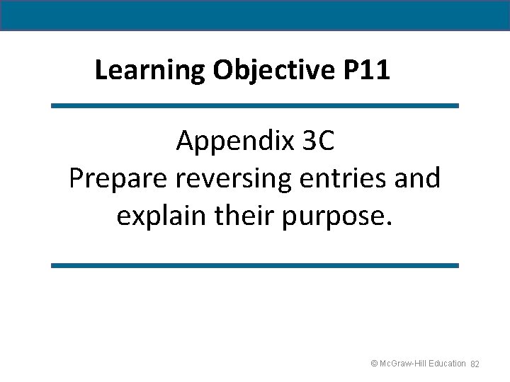 Learning Objective P 11 Appendix 3 C Prepare reversing entries and explain their purpose.