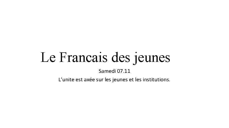 Le Francais des jeunes Samedi 07. 11 L’unite est axée sur les jeunes et