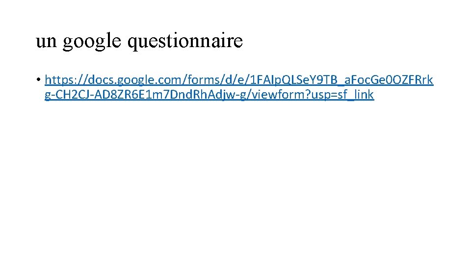 un google questionnaire • https: //docs. google. com/forms/d/e/1 FAIp. QLSe. Y 9 TB_a. Foc.