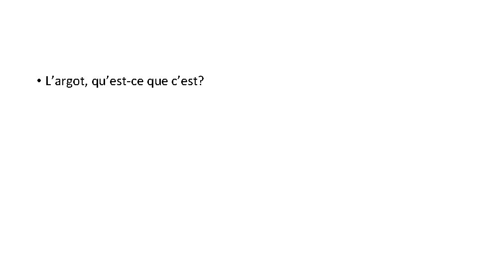  • L’argot, qu’est-ce que c’est? 