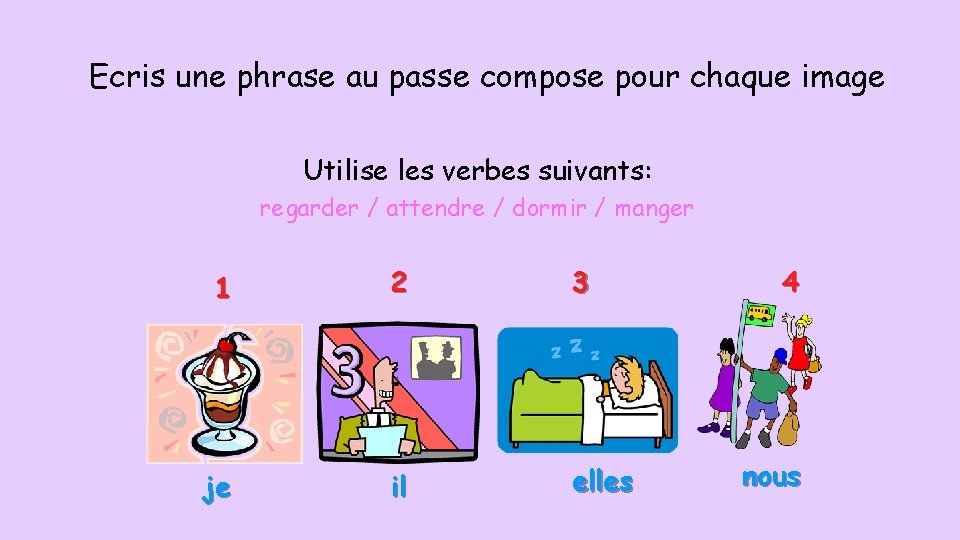 Ecris une phrase au passe compose pour chaque image Utilise les verbes suivants: regarder