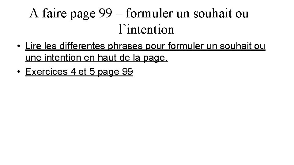 A faire page 99 – formuler un souhait ou l’intention • Lire les differentes