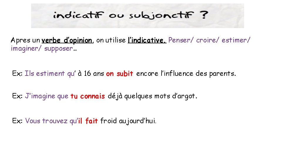 Apres un verbe d’opinion, on utilise l’indicative. Penser/ croire/ estimer/ imaginer/ supposer. . Ex: