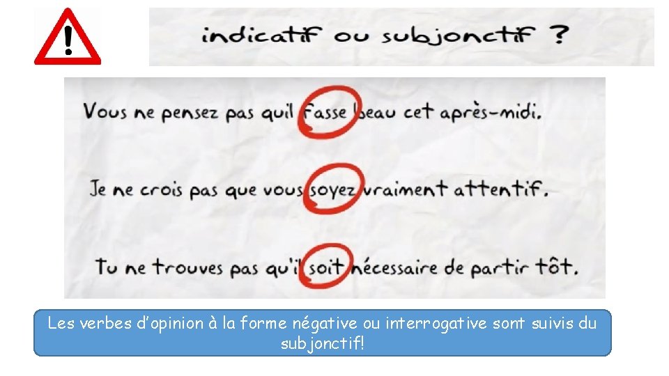 Les verbes d’opinion à la forme négative ou interrogative sont suivis du subjonctif! 