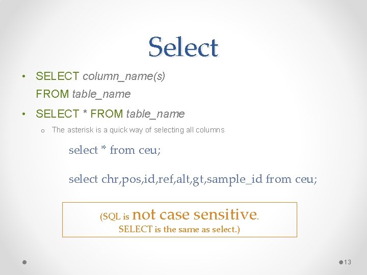 Select • SELECT column_name(s) FROM table_name • SELECT * FROM table_name o The asterisk Select • SELECT column_name(s) FROM table_name • SELECT * FROM table_name o The asterisk