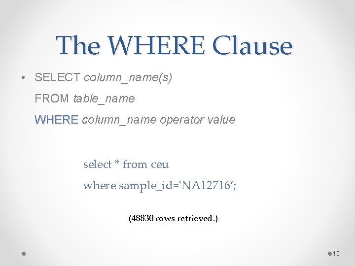 The WHERE Clause • SELECT column_name(s) FROM table_name WHERE column_name operator value select * The WHERE Clause • SELECT column_name(s) FROM table_name WHERE column_name operator value select *