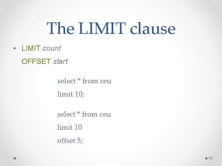 The LIMIT clause • LIMIT count OFFSET start select * from ceu limit 10; The LIMIT clause • LIMIT count OFFSET start select * from ceu limit 10;