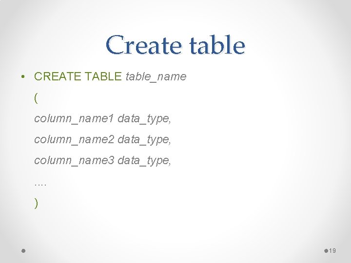 Create table • CREATE TABLE table_name ( column_name 1 data_type, column_name 2 data_type, column_name Create table • CREATE TABLE table_name ( column_name 1 data_type, column_name 2 data_type, column_name
