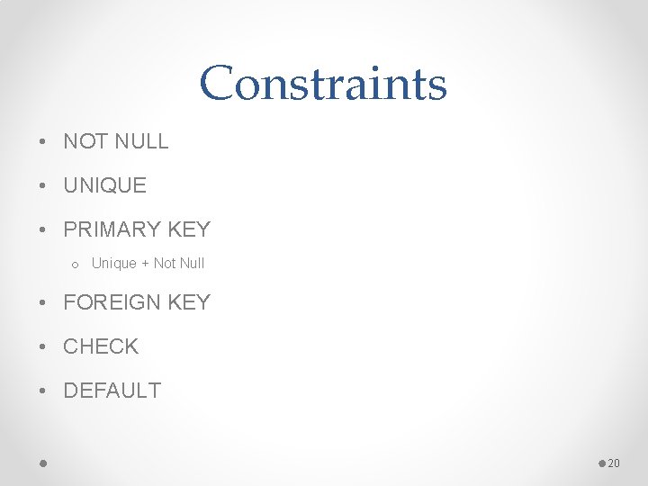 Constraints • NOT NULL • UNIQUE • PRIMARY KEY o Unique + Not Null Constraints • NOT NULL • UNIQUE • PRIMARY KEY o Unique + Not Null