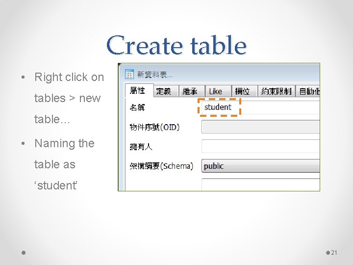 Create table • Right click on tables > new table… • Naming the table Create table • Right click on tables > new table… • Naming the table