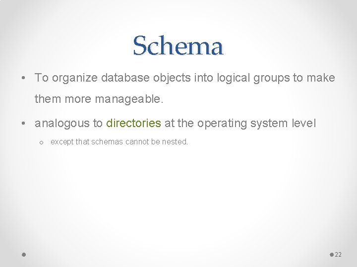 Schema • To organize database objects into logical groups to make them more manageable. Schema • To organize database objects into logical groups to make them more manageable.