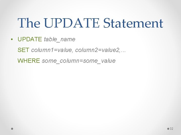 The UPDATE Statement • UPDATE table_name SET column 1=value, column 2=value 2, . . The UPDATE Statement • UPDATE table_name SET column 1=value, column 2=value 2, . .