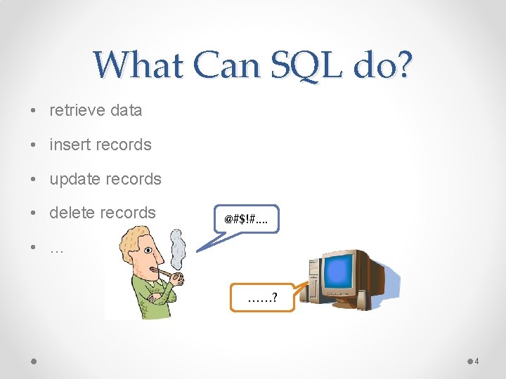 What Can SQL do? • retrieve data • insert records • update records • What Can SQL do? • retrieve data • insert records • update records •