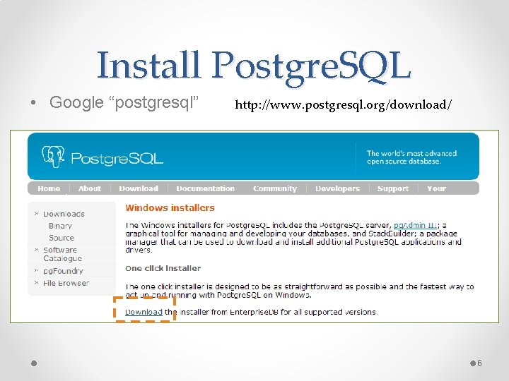 Install Postgre. SQL • Google “postgresql” http: //www. postgresql. org/download/ 6 Install Postgre. SQL • Google “postgresql” http: //www. postgresql. org/download/ 6