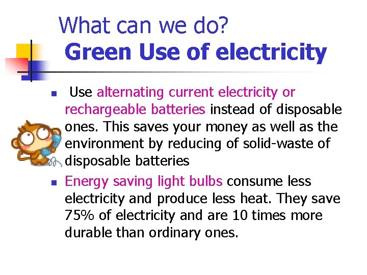 What can we do? Green Use of electricity n n Use alternating current electricity