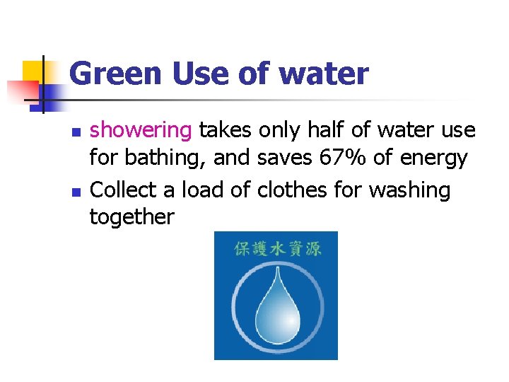 Green Use of water n n showering takes only half of water use for