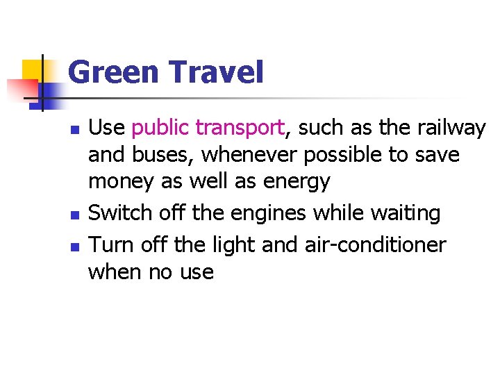 Green Travel n n n Use public transport, such as the railway and buses,