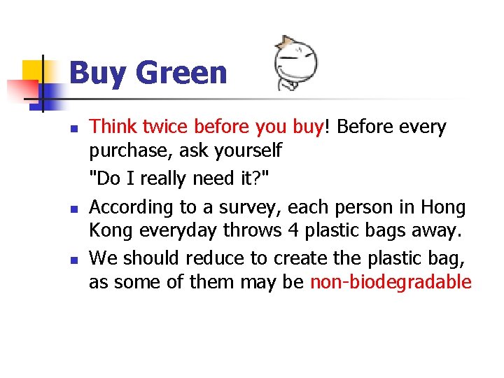 Buy Green n Think twice before you buy! Before every purchase, ask yourself "Do