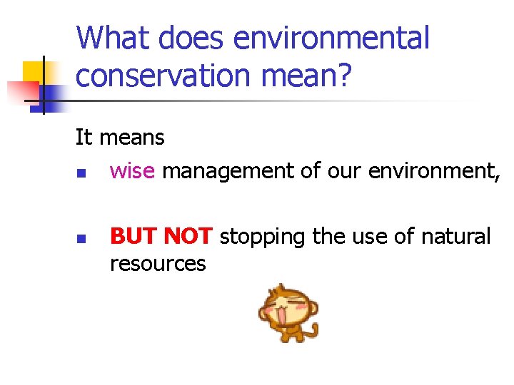 What does environmental conservation mean? It means n wise management of our environment, n