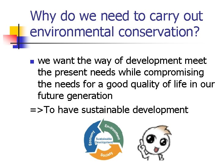 Why do we need to carry out environmental conservation? we want the way of