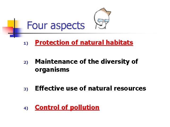 Four aspects 1) 2) Protection of natural habitats Maintenance of the diversity of organisms