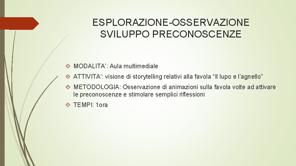 ESPLORAZIONE-OSSERVAZIONE SVILUPPO PRECONOSCENZE MODALITA’: Aula multimediale ATTIVITA’: visione di storytelling relativi alla favola “Il