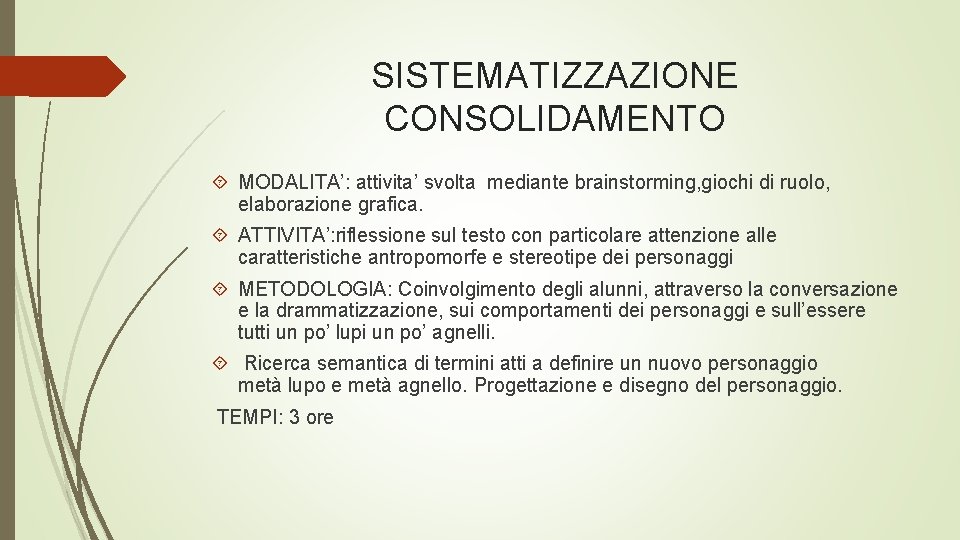 SISTEMATIZZAZIONE CONSOLIDAMENTO MODALITA’: attivita’ svolta mediante brainstorming, giochi di ruolo, elaborazione grafica. ATTIVITA’: riflessione