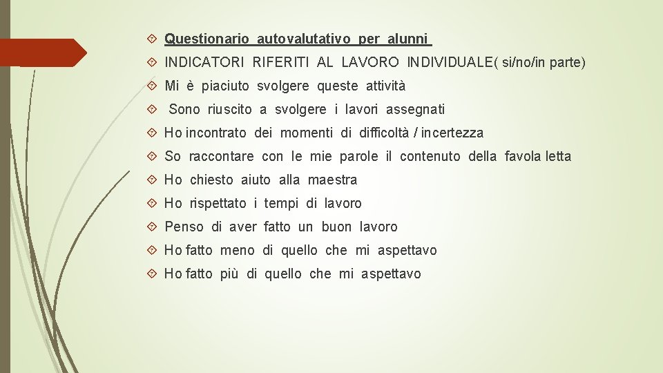  Questionario autovalutativo per alunni INDICATORI RIFERITI AL LAVORO INDIVIDUALE( si/no/in parte) Mi è