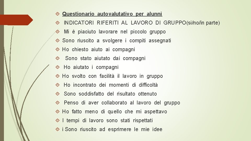  Questionario autovalutativo per alunni INDICATORI RIFERITI AL LAVORO DI GRUPPO(si/no/in parte) Mi è