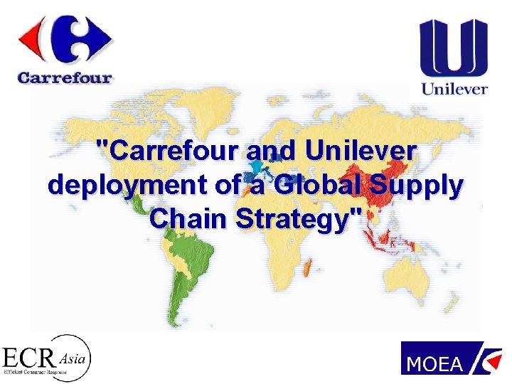 "Carrefour and Unilever deployment of a Global Supply Chain Strategy" 