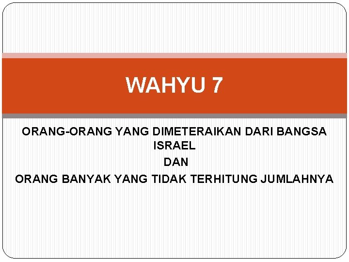 WAHYU 7 ORANG-ORANG YANG DIMETERAIKAN DARI BANGSA ISRAEL DAN ORANG BANYAK YANG TIDAK TERHITUNG
